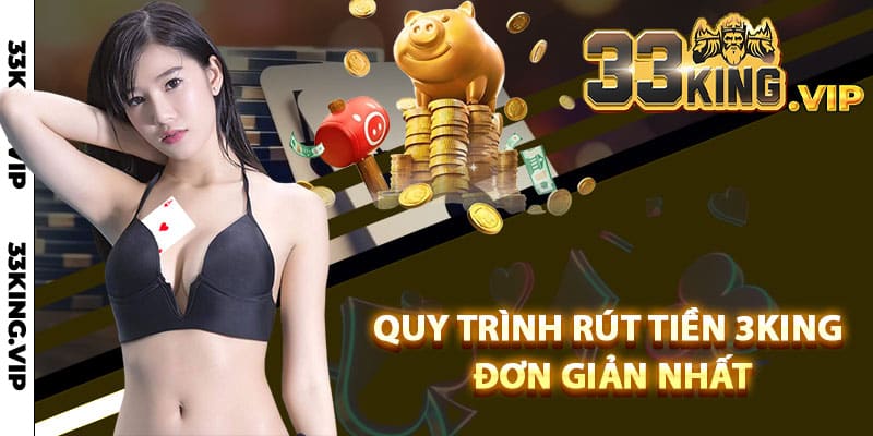Quy trình rút tiền 3King đơn giản nhất